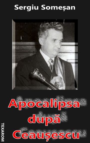 Apocalipsa dupa Ceauescu - Sergiu Somean