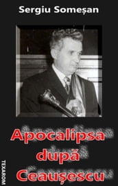 Apocalipsa dupa Ceauescu