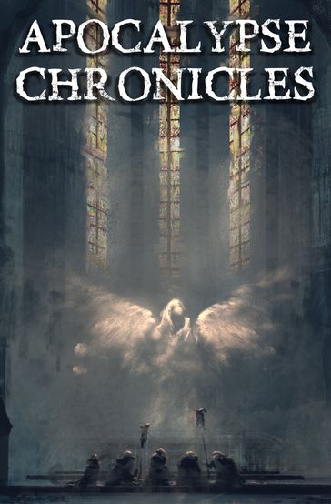 Apocalypse Chronicles - Andrew Wilmot - Lydia Sherrer - P.D. Dawson