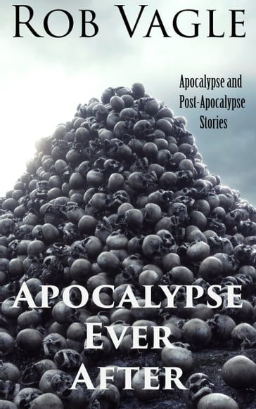 Apocalypse Ever After - Rob Vagle