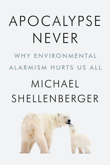 Apocalypse Never - Michael Shellenberger