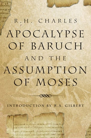 Apocalypse Of Baruch And The Assumption Of Moses - R.H. Charles - R.A. Gilbert