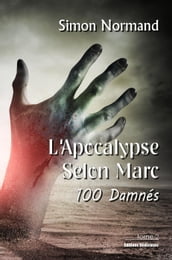 L Apocalypse Selon Marc. Tome 2. 100 Damnés