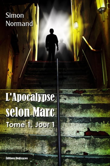 L'Apocalypse selon Marc : Tome 1. Jour 1 - Simon Normand