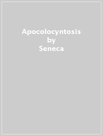Apocolocyntosis - Seneca