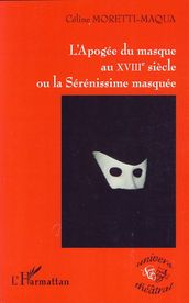 L Apogée du masque au XVIIIe siècle ou la Sérénissime masquée