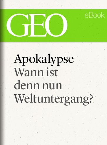 Apokalypse: Wann ist denn nun Weltuntergang? (GEO eBook Single) - Klaus Bachmann - Mathias Mesenholler