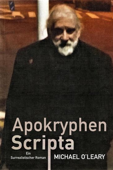 Apokryphen Scripta: Ein surrealistischer Roman - Michael O