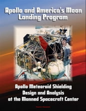 Apollo and America s Moon Landing Program: Apollo Meteoroid Shielding Design and Analysis at the Manned Spacecraft Center