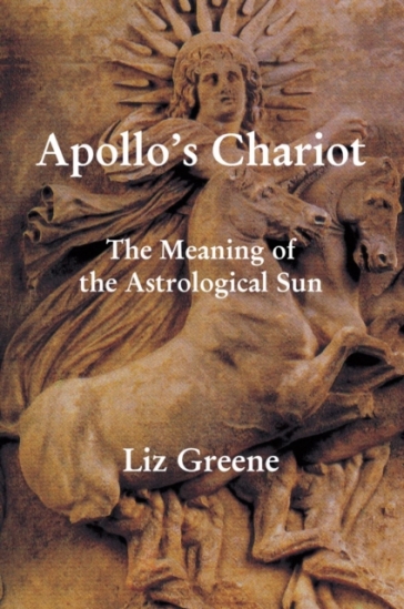 Apollo's Chariot: The Meaning of the Astrological Sun - Liz Greene