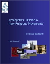 Apologetics, Mission and New Religious Movements: A Holistic Approach