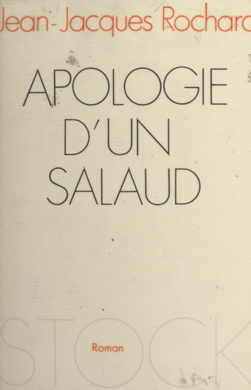 Apologie d'un salaud - Jean-Jacques Rochard