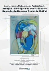 Aportes para Elaboração de Protocolos de Atenção Psicológica na Infertilidade e Reprodução Humana Assistida (PAPs)
