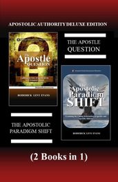 Apostolic Authority Deluxe Edition (2 Books in 1): The Apostle Question & The Apostolic Paradigm Shift