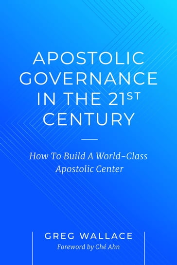 Apostolic Governance In The 21st Century - Greg Wallace