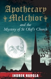 Apothecary Melchior and the Mystery of St Olaf s Church