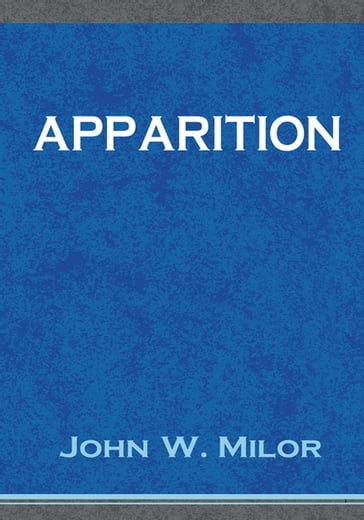 Apparition - John W. Milor