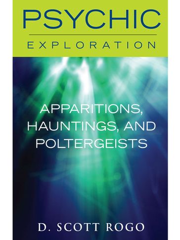 Apparitions, Hauntings, and Poltergeists - D. Scott Rogo
