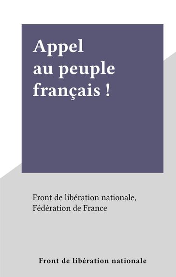 Appel au peuple français ! - Front de libération nationale - Fédération de France