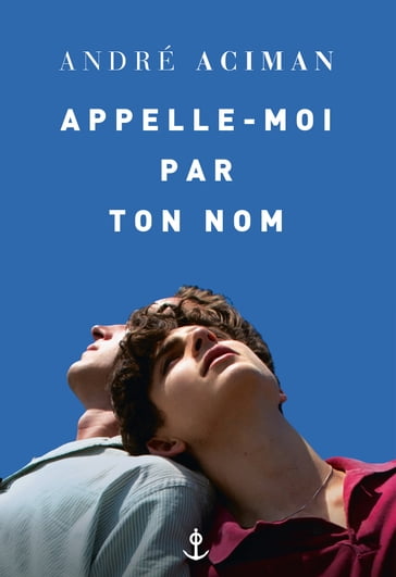 Appelle-moi par ton nom - André Aciman