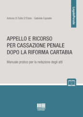 Appello e ricorso per cassazione penale dopo la Riforma Cartabia. Manuale pratico per la redazione degli atti