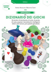 Appendice al Dizionario dei giochi. Da tavolo, di movimento, di carte, di parole, di ruolo, popolari, fanciulleschi, intelligenti, idioti e altri ancora, più qualche giocattolo