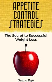 Appetite Control Strategies: The Secret to Successful Weight Loss
