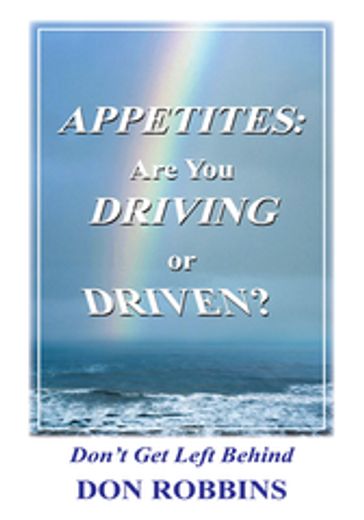 Appetites: Are You Driving or Driven? - Don Robbins