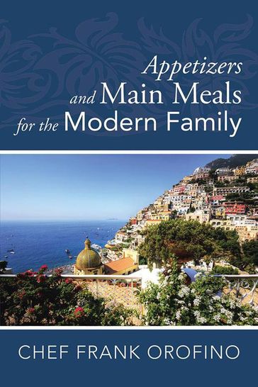 Appetizers and Main Meals for the Modern Family - Frank Orofino