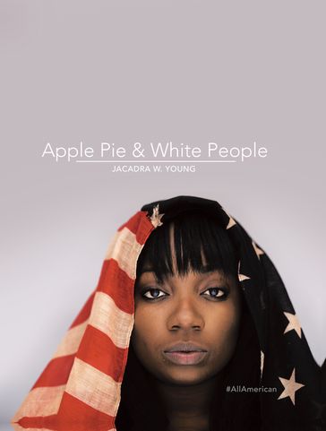 Apple Pie & White People - Jacadra W. Young