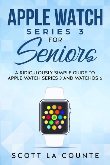 Apple Watch Series 3 For Seniors - Scott La Counte