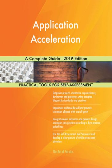 Application Acceleration A Complete Guide - 2019 Edition - Gerardus Blokdyk