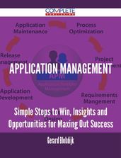 Application Management - Simple Steps to Win, Insights and Opportunities for Maxing Out Success