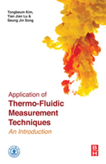 Application of Thermo-Fluidic Measurement Techniques - Seung Jin Song - Tianjian Lu - Tongbeum Kim