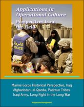 Applications in Operational Culture: Perspectives from the Field - Marine Corps Historical Perspective, Iraq, Afghanistan, al-Qaeda, Pashtun Tribes, Iraqi Army, Long Fight in the Long War