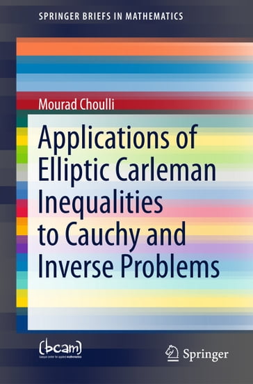 Applications of Elliptic Carleman Inequalities to Cauchy and Inverse Problems - Mourad Choulli