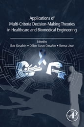 Applications of Multi-Criteria Decision-Making Theories in Healthcare and Biomedical Engineering