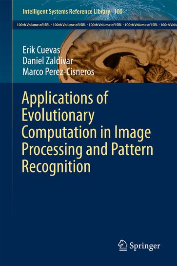 Applications of Evolutionary Computation in Image Processing and Pattern Recognition - Erik Cuevas - Daniel Zaldívar - Marco Perez-Cisneros