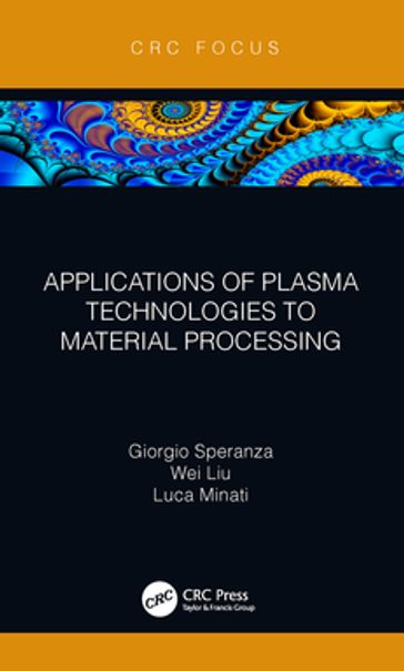 Applications of Plasma Technologies to Material Processing - Giorgio Speranza - Wei Liu - Luca Minati