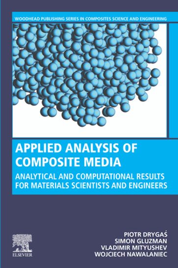Applied Analysis of Composite Media - Piotr Dryga - Simon Gluzman - Vladimir Mityushev - Wojciech Nawalaniec