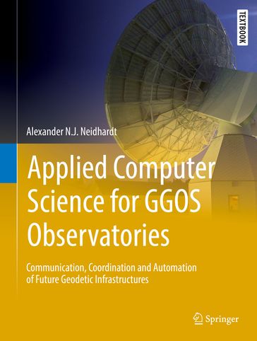 Applied Computer Science for GGOS Observatories - Alexander N.J. Neidhardt