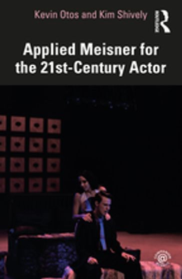 Applied Meisner for the 21st-Century Actor - Kevin Otos - Kim Shively