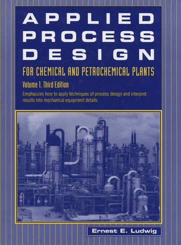 Applied Process Design for Chemical and Petrochemical Plants: Volume 1 - Ernest E. Ludwig
