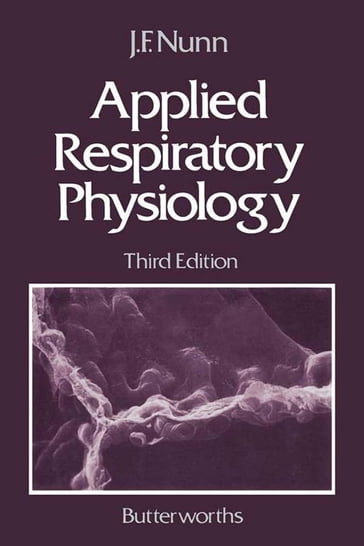 Applied Respiratory Physiology - John F Nunn - MD - DSc - FRCS - FRCA - FANZCA(Hon) - FFARCSI(Hon)