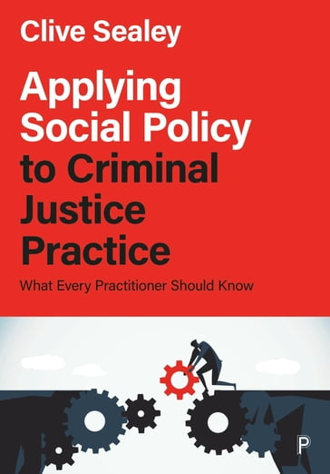 Applying Social Policy to Criminal Justice Practice - Clive Sealey