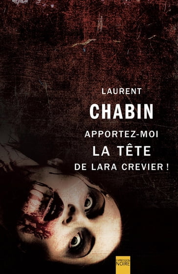 Apportez-moi la tête de Lara Crevier ! - Laurent Chabin
