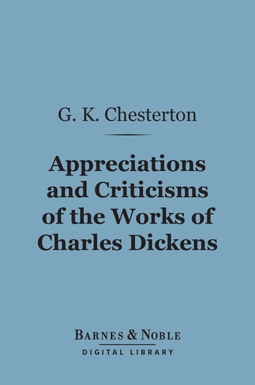 Appreciations and Criticisms of the Works of Charles Dickens (Barnes & Noble Digital Library) - G. K. Chesterton