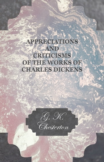 Appreciations and Criticisms of the Works of Charles Dickens - G. K. Chesterton