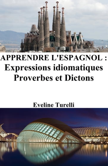 Apprendre l'Espagnol : Expressions idiomatiques  Proverbes et Dictons - Eveline Turelli