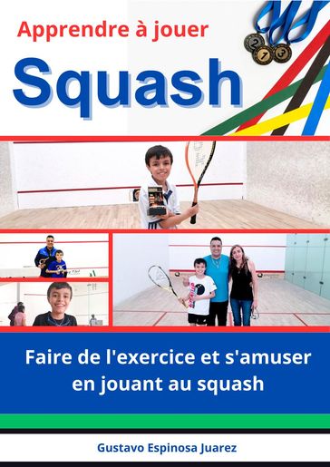 Apprendre à jouer Squash Faire de l'exercice et s'amuser en jouant au squash - gustavo espinosa juarez